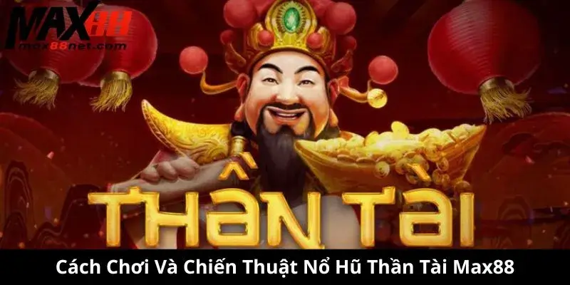 Nổ Hũ Thần Tài – Quay Hũ May Mắn, Rinh Thưởng Khủng 2 Cách Chơi Và Chiến Thuật Nổ Hũ Thần Tài Max88