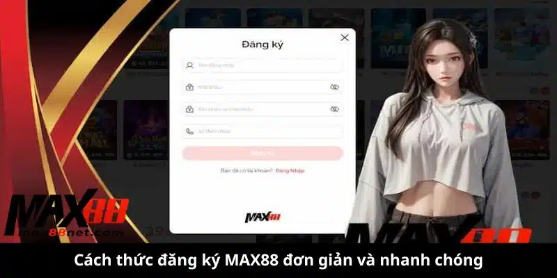 Đăng Ký MAX88 – Hướng Dẫn Chi Tiết & Nhận Ưu Đãi Hấp Dẫn 2 đăng ký max88