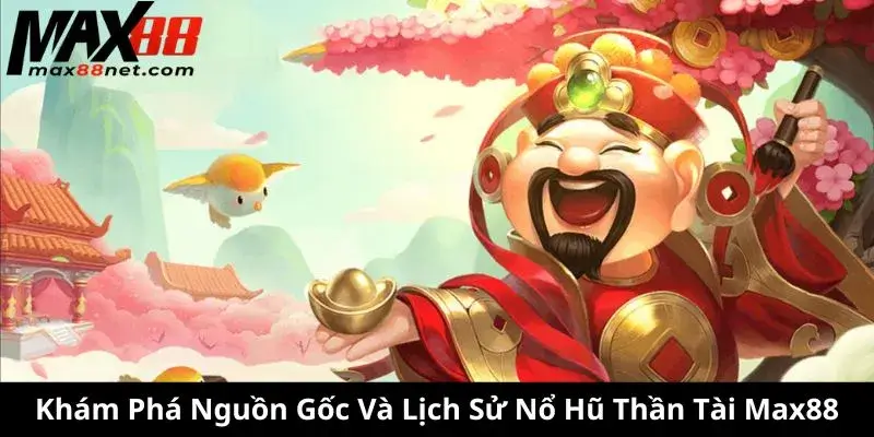 Nổ Hũ Thần Tài – Quay Hũ May Mắn, Rinh Thưởng Khủng 1 Khám Phá Nguồn Gốc Và Lịch Sử Nổ Hũ Thần Tài Max88