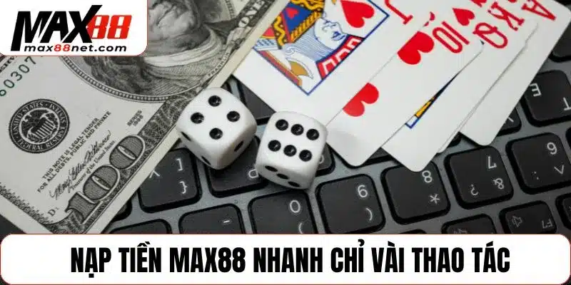 MAX88 - Max88NET.COM website cá cược chính thức của Max 88 16 Nạp tiền MAX88 nhanh chỉ vài thao tác